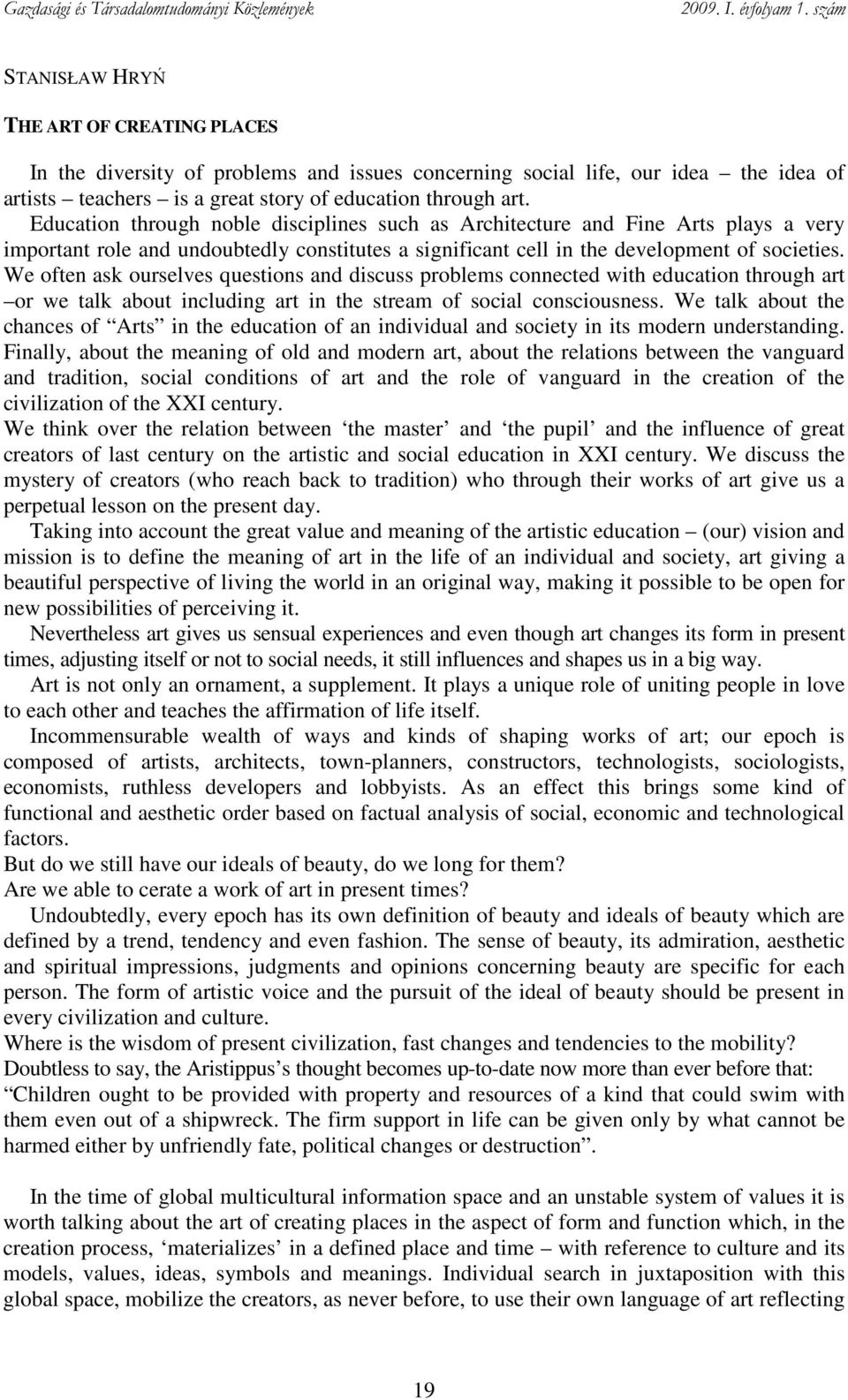 We often ask ourselves questions and discuss problems connected with education through art or we talk about including art in the stream of social consciousness.