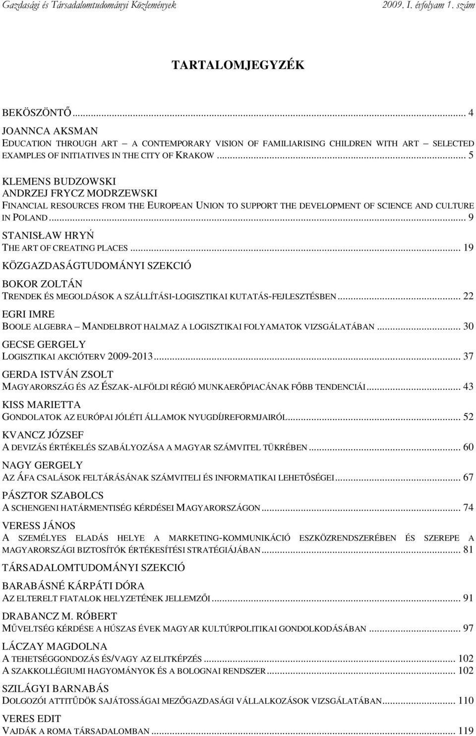 .. 19 KÖZGAZDASÁGTUDOMÁNYI SZEKCIÓ BOKOR ZOLTÁN TRENDEK ÉS MEGOLDÁSOK A SZÁLLÍTÁSI-LOGISZTIKAI KUTATÁS-FEJLESZTÉSBEN.