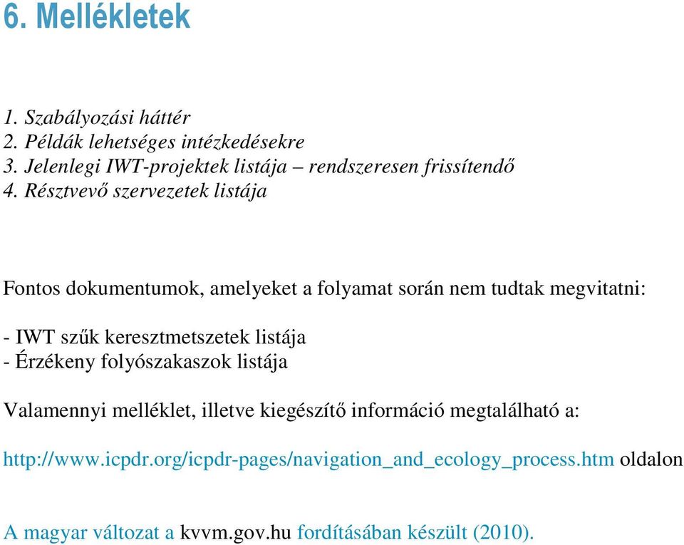 Résztvevı szervezetek listája Fontos dokumentumok, amelyeket a folyamat során nem tudtak megvitatni: - IWT szők