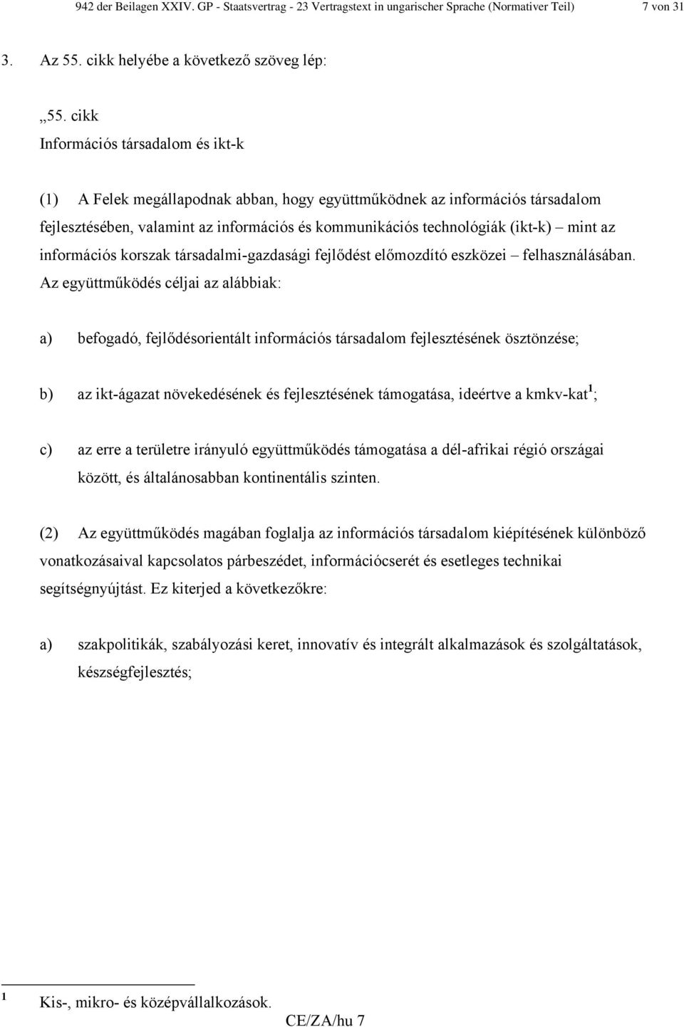 az információs korszak társadalmi-gazdasági fejlődést előmozdító eszközei felhasználásában.