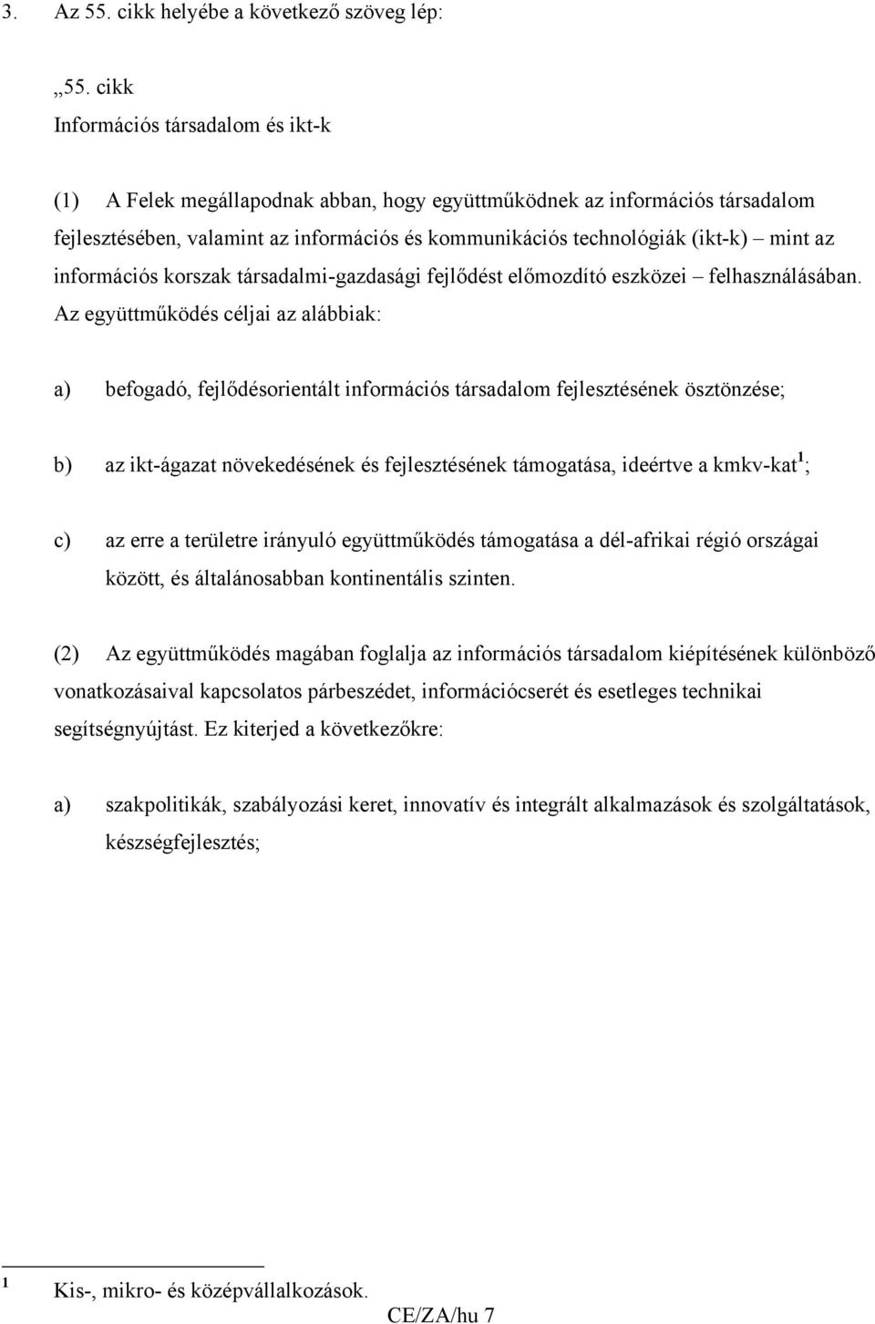 az információs korszak társadalmi-gazdasági fejlődést előmozdító eszközei felhasználásában.