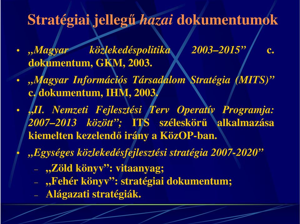 Nemzeti Fejlesztési Terv Operatív Programja: 2007 2013 között ; ITS széleskörű alkalmazása kiemelten