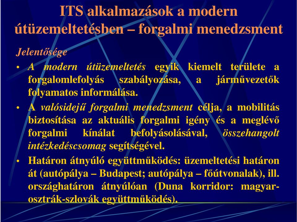 A valósidejű forgalmi menedzsment célja, a mobilitás biztosítása az aktuális forgalmi igény és a meglévő forgalmi kínálat befolyásolásával,