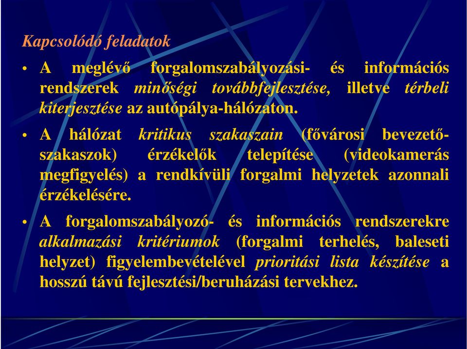 A hálózat kritikus szakaszain (fővárosi bevezetőszakaszok) érzékelők telepítése (videokamerás megfigyelés) a rendkívüli forgalmi