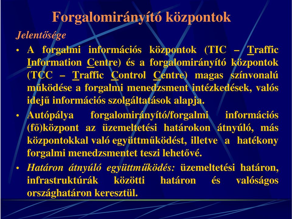 Autópálya forgalomirányító/forgalmi információs (fő)központ az üzemeltetési határokon átnyúló, más központokkal való együttműködést, illetve a