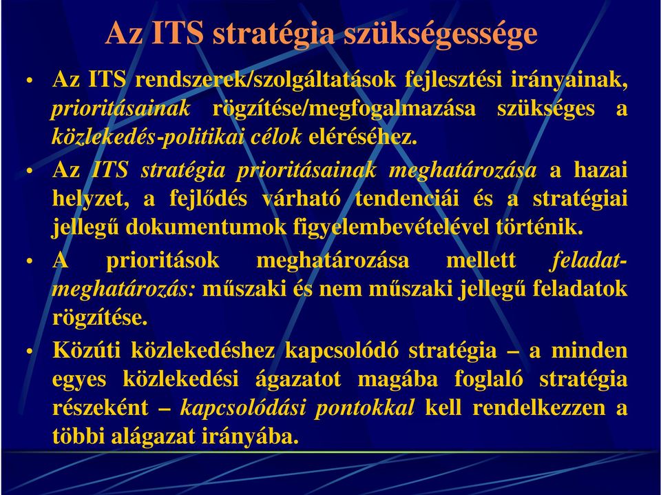 Az ITS stratégia prioritásainak meghatározása a hazai helyzet, a fejlődés várható tendenciái és a stratégiai jellegű dokumentumok figyelembevételével