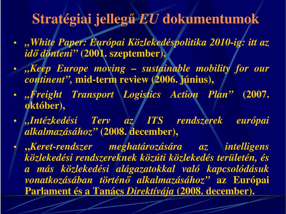 október), Intézkedési Terv az ITS rendszerek európai alkalmazásához (2008.