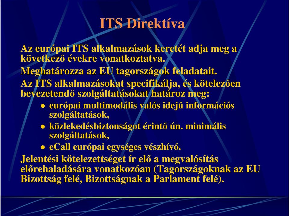 Az ITS alkalmazásokat specifikálja, és kötelezően bevezetendő szolgáltatásokat határoz meg: európai multimodális valós idejű