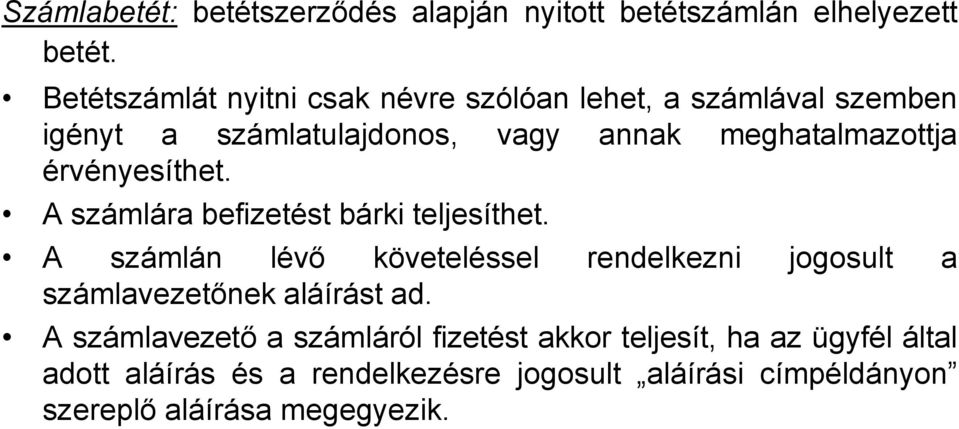 érvényesíthet. A számlára befizetést bárki teljesíthet.