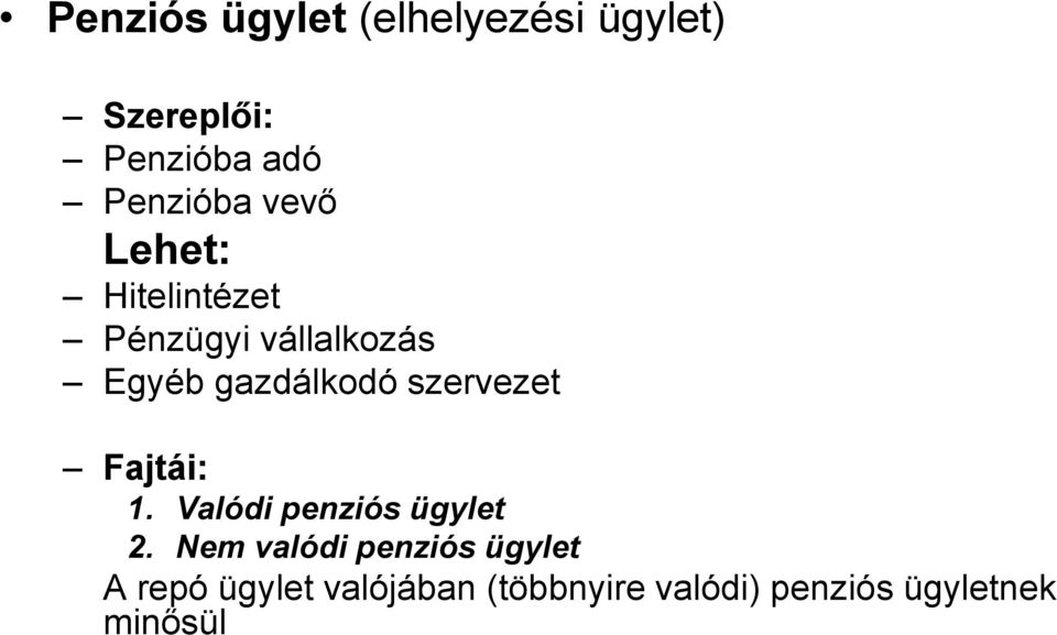 gazdálkodó szervezet Fajtái: 1. Valódi penziós ügylet 2.