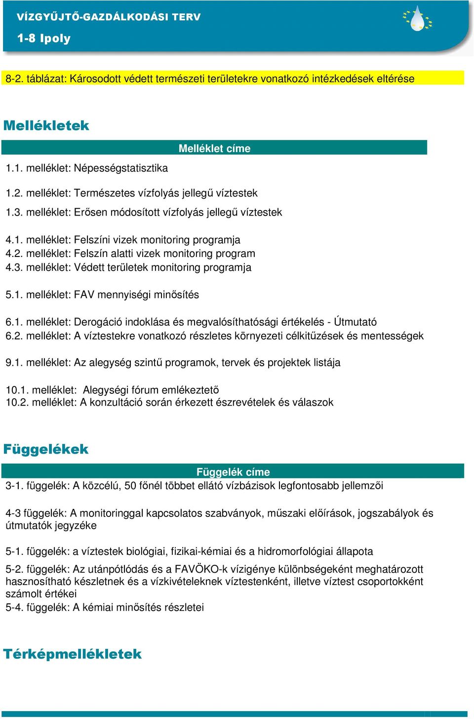 1. melléklet: FAV mennyiségi minısítés 6.1. melléklet: Derogáció indoklása és megvalósíthatósági értékelés - Útmutató 6.2.