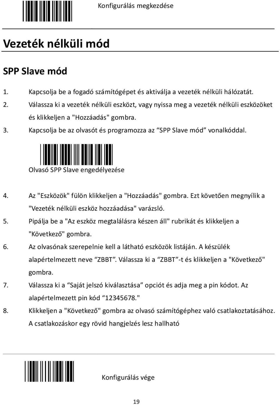 Olvasó SPP Slave engedélyezése 4. Az "Eszközök" fülön klikkeljen a "Hozzáadás" gombra. Ezt követően megnyílik a "Vezeték nélküli eszköz hozzáadása" varázsló. 5.