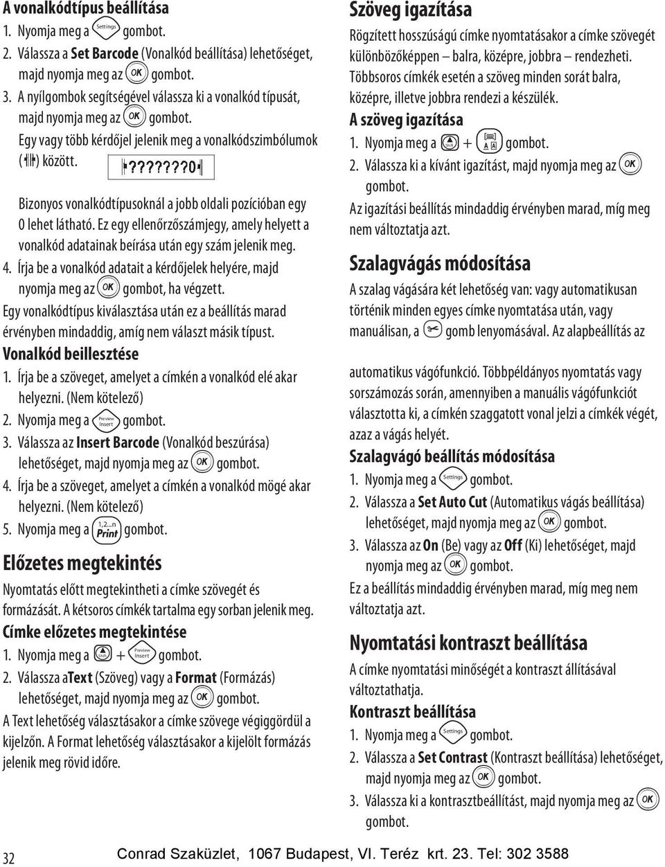 Bizonyos vonalkódtípusoknál a jobb oldali pozícióban egy 0 lehet látható. Ez egy ellenőrzőszámjegy, amely helyett a vonalkód adatainak beírása után egy szám jelenik meg. 4.