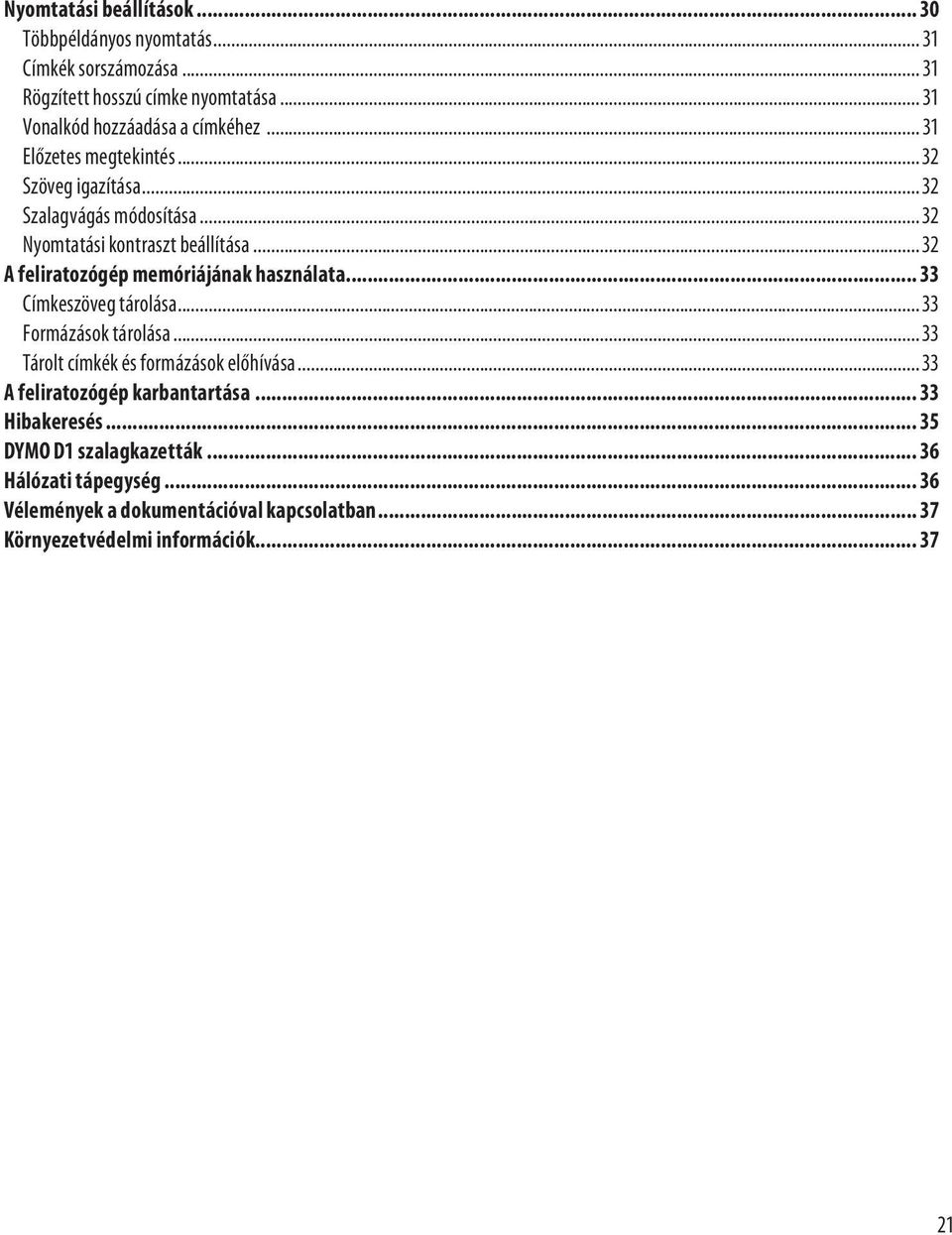 .. 32 A feliratozógép memóriájának használata... 33 Címkeszöveg tárolása... 33 Formázások tárolása... 33 Tárolt címkék és formázások előhívása.