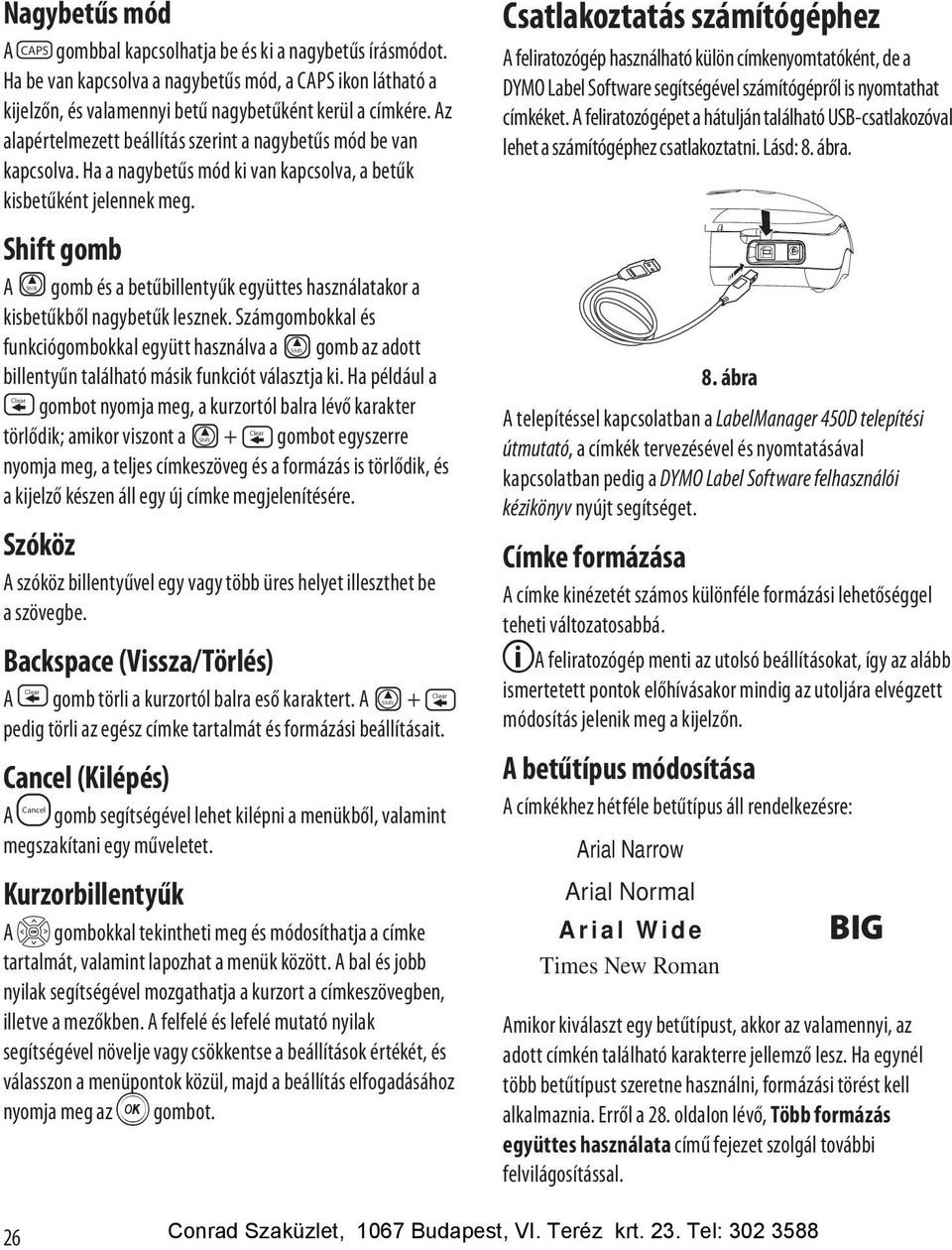 Shift gomb Shift A gomb és a betűbillentyűk együttes használatakor a kisbetűkből nagybetűk lesznek.