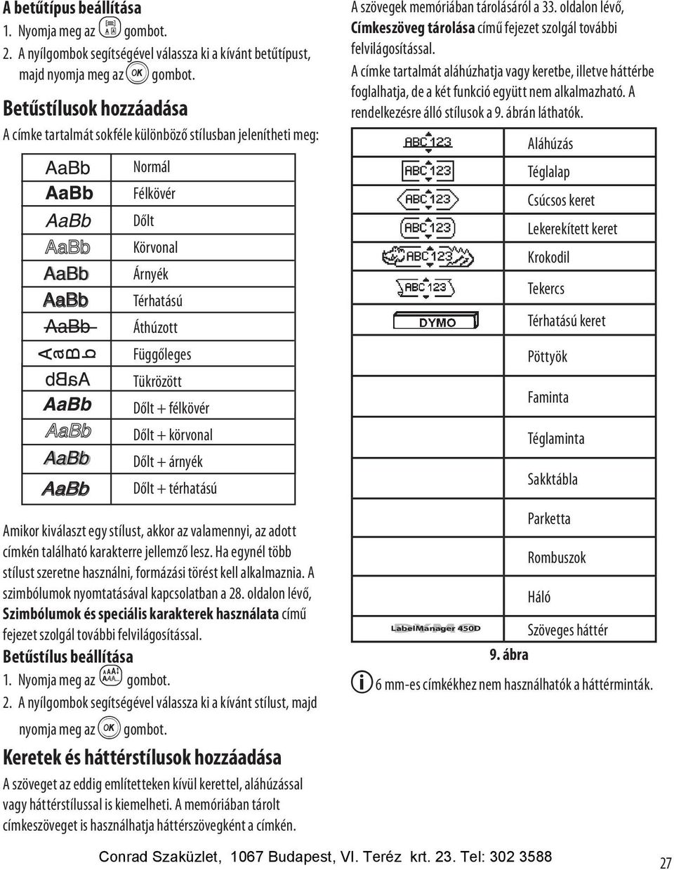 Dőlt + árnyék Dőlt + térhatású Amikor kiválaszt egy stílust, akkor az valamennyi, az adott címkén található karakterre jellemző lesz.