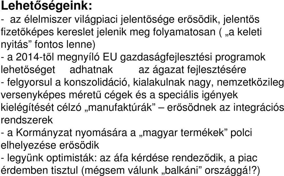 nemzetközileg versenyképes méretű cégek és a speciális igények kielégítését célzó manufaktúrák erősödnek az integrációs rendszerek - a Kormányzat