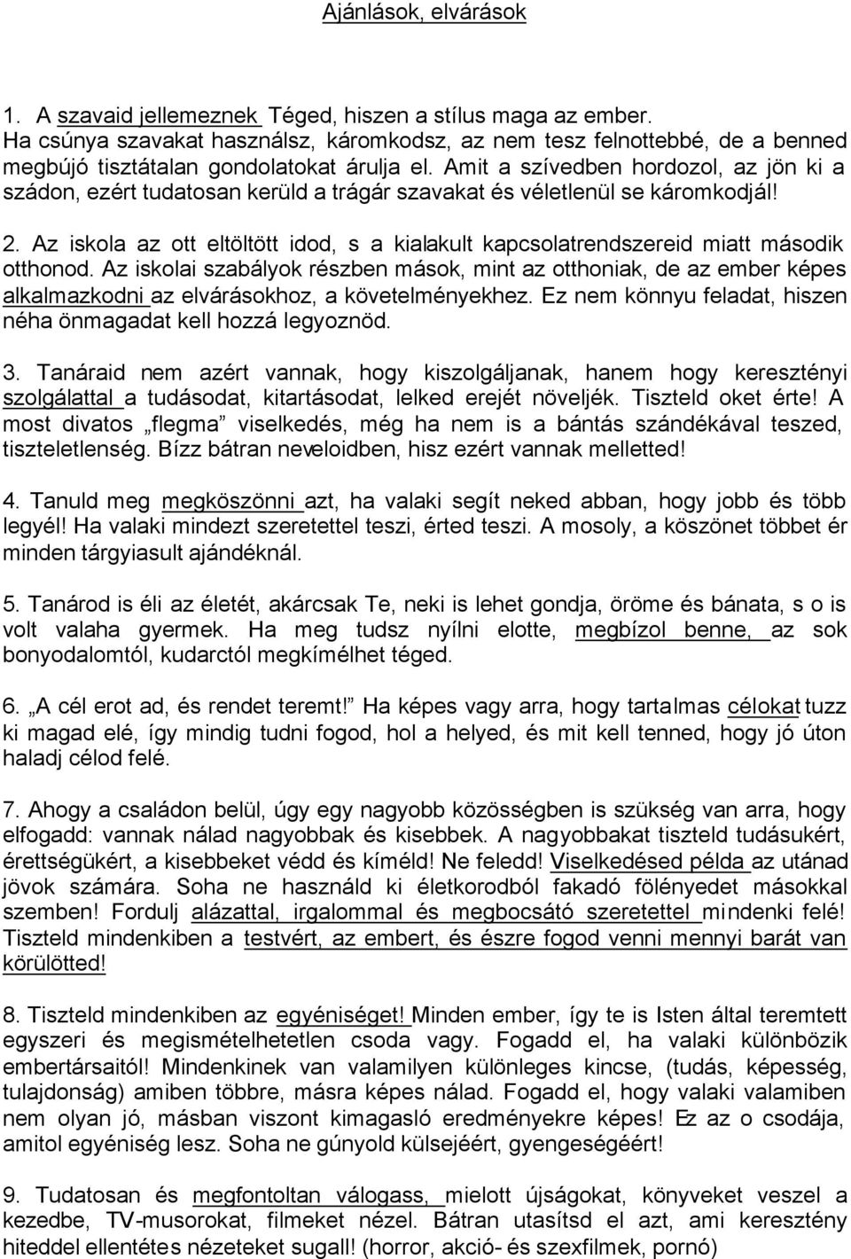 Amit a szívedben hordozol, az jön ki a szádon, ezért tudatosan kerüld a trágár szavakat és véletlenül se káromkodjál! 2.