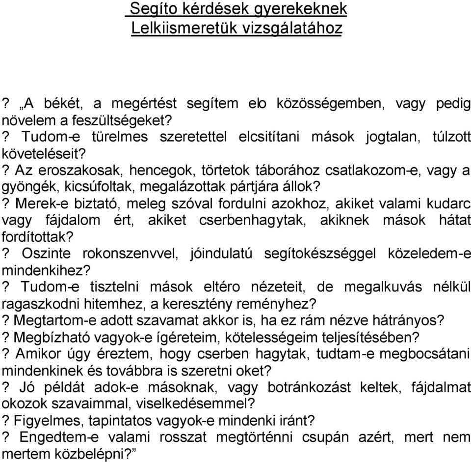 ? Merek-e biztató, meleg szóval fordulni azokhoz, akiket valami kudarc vagy fájdalom ért, akiket cserbenhagytak, akiknek mások hátat fordítottak?