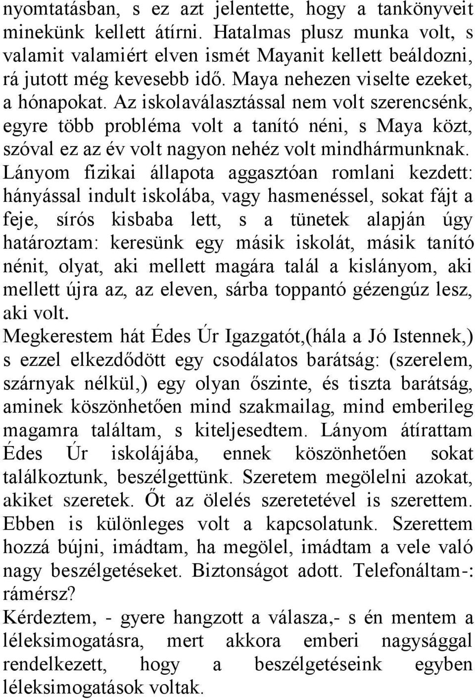 Lányom fizikai állapota aggasztóan romlani kezdett: hányással indult iskolába, vagy hasmenéssel, sokat fájt a feje, sírós kisbaba lett, s a tünetek alapján úgy határoztam: keresünk egy másik iskolát,