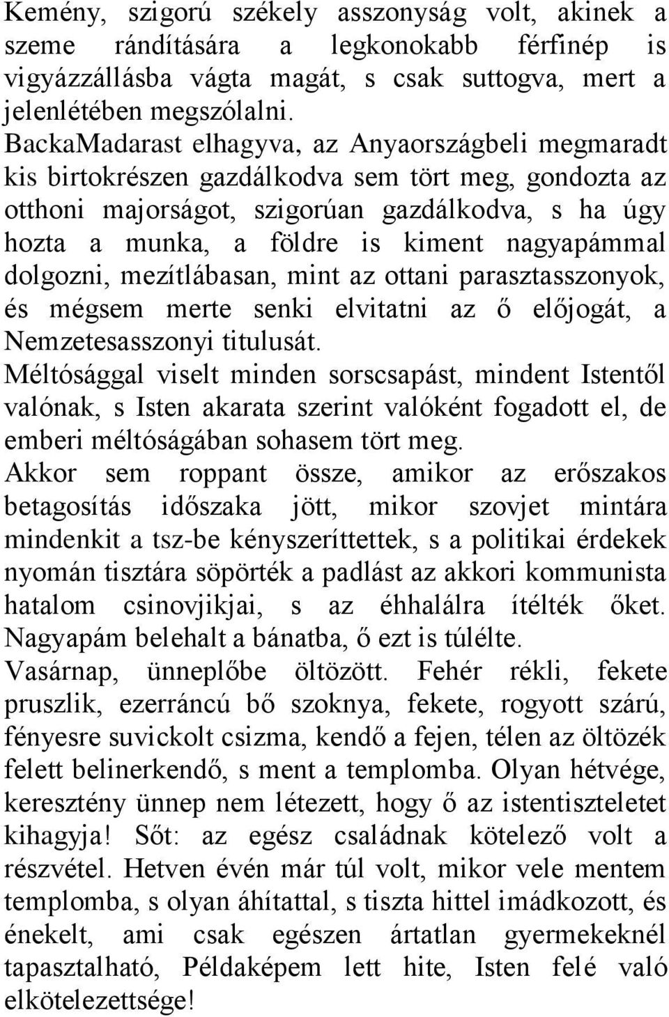 nagyapámmal dolgozni, mezítlábasan, mint az ottani parasztasszonyok, és mégsem merte senki elvitatni az ő előjogát, a Nemzetesasszonyi titulusát.