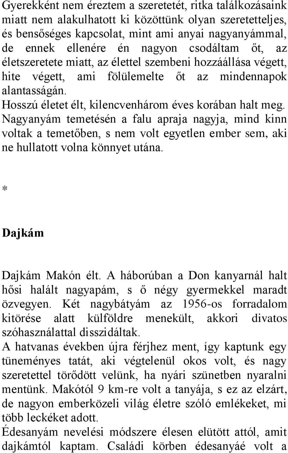 Nagyanyám temetésén a falu apraja nagyja, mind kinn voltak a temetőben, s nem volt egyetlen ember sem, aki ne hullatott volna könnyet utána. * Dajkám Dajkám Makón élt.