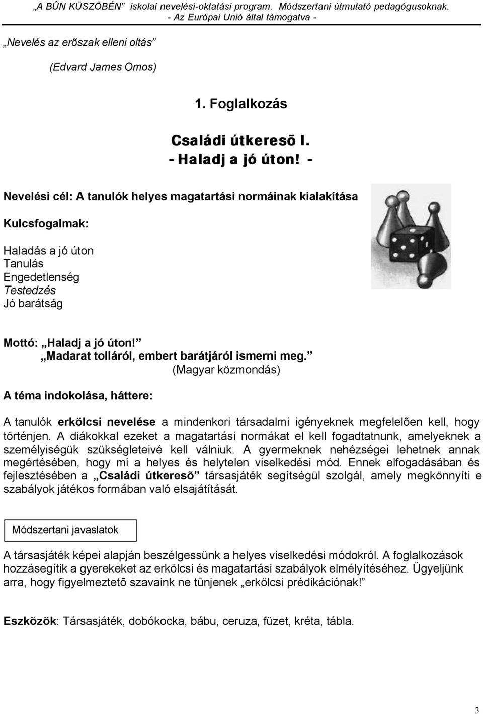 Madarat tolláról, embert barátjáról ismerni meg. (Magyar közmondás) A téma indokolása, háttere: A tanulók erkölcsi nevelése a mindenkori társadalmi igényeknek megfelelõen kell, hogy történjen.