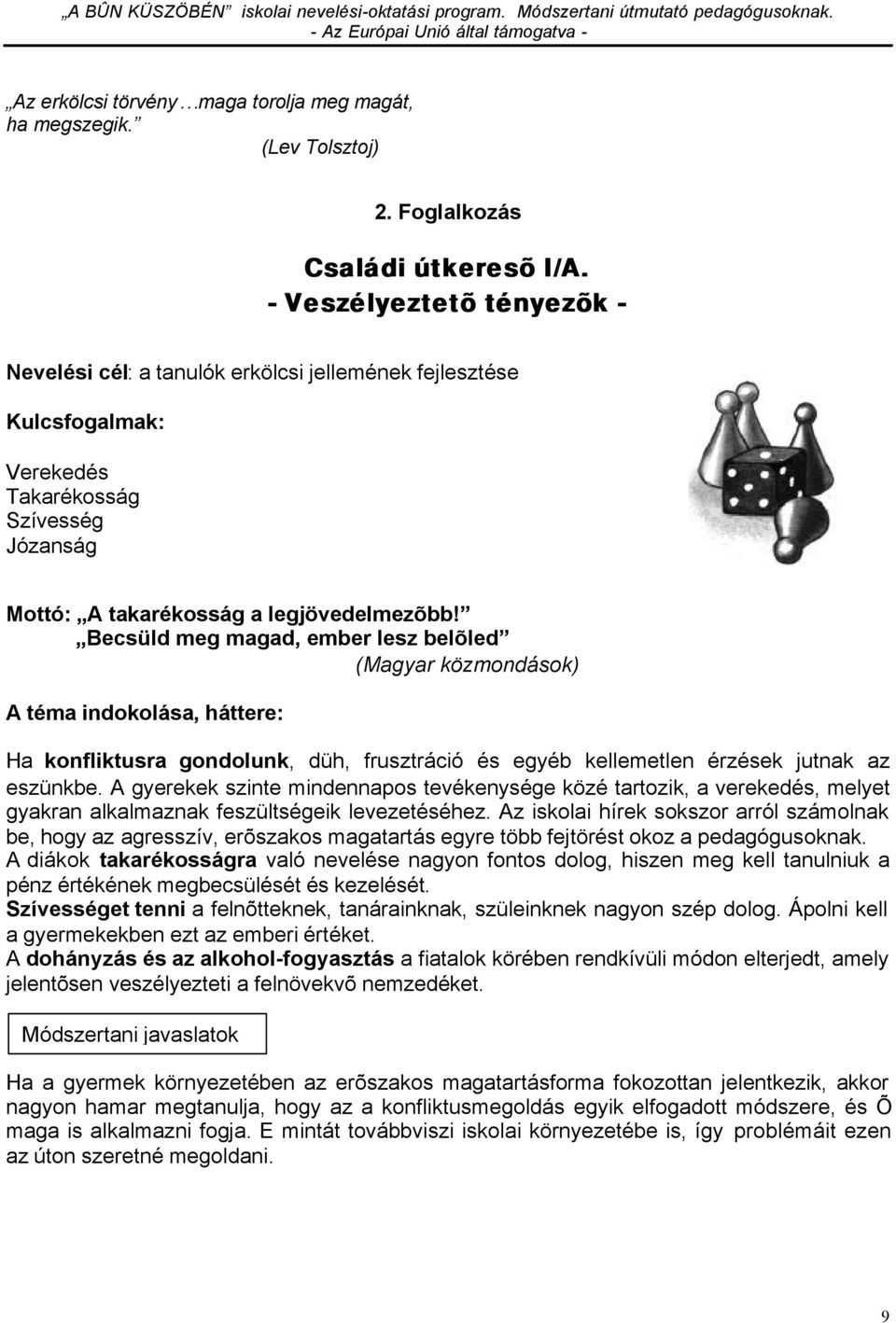 Becsüld meg magad, ember lesz belõled (Magyar közmondások) A téma indokolása, háttere: Ha konfliktusra gondolunk, düh, frusztráció és egyéb kellemetlen érzések jutnak az eszünkbe.