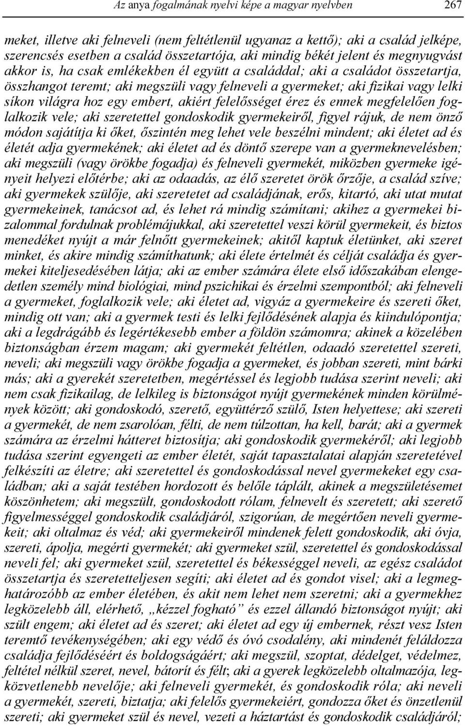 hoz egy embert, akiért felelısséget érez és ennek megfelelıen foglalkozik vele; aki szeretettel gondoskodik gyermekeirıl, figyel rájuk, de nem önzı módon sajátítja ki ıket, ıszintén meg lehet vele