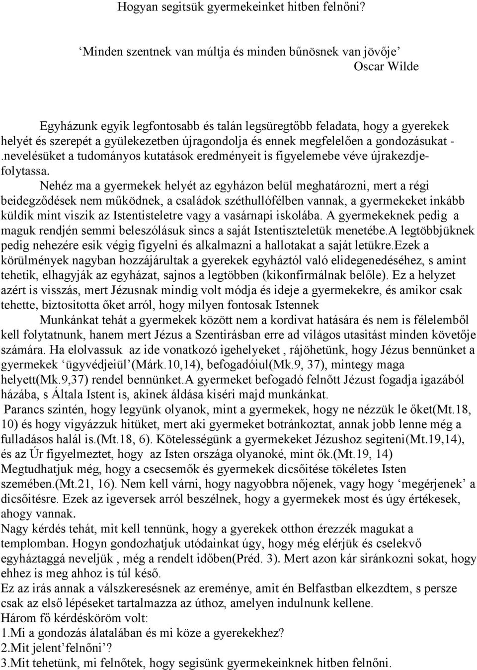 ennek megfelelően a gondozásukat -.nevelésüket a tudományos kutatások eredményeit is figyelemebe véve újrakezdjefolytassa.