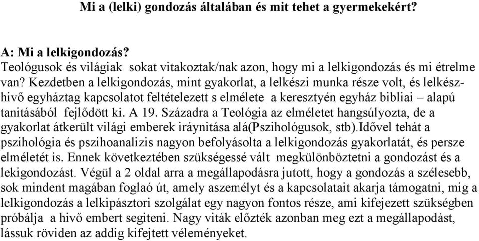 Századra a Teológia az elméletet hangsúlyozta, de a gyakorlat átkerült világi emberek iráynitása alá(pszihológusok, stb).