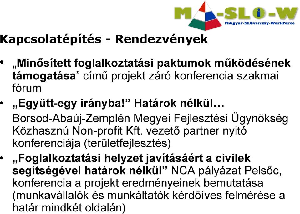 vezető partner nyitó konferenciája (területfejlesztés) Foglalkoztatási helyzet javításáért a civilek segítségével határok nélkül