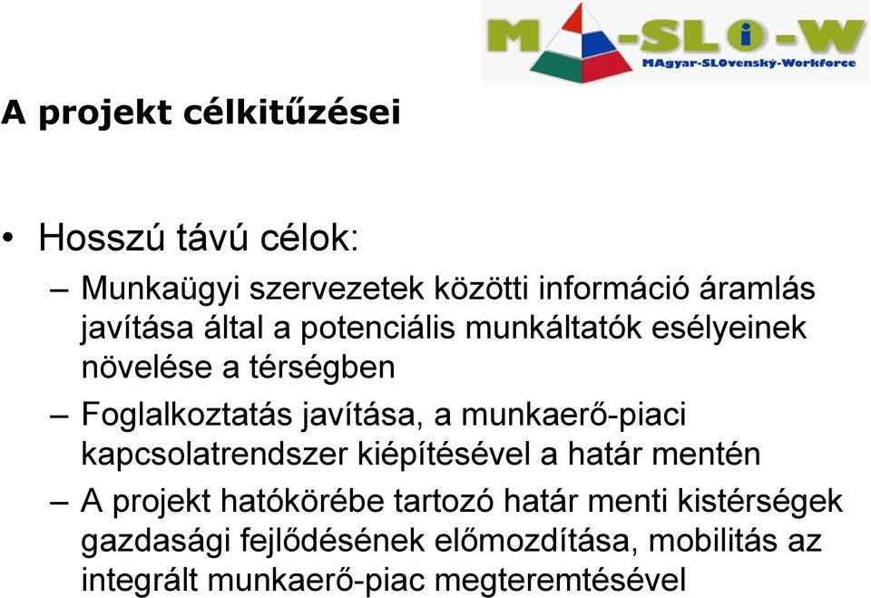 a munkaerő-piaci kapcsolatrendszer kiépítésével a határ mentén A projekt hatókörébe tartozó határ