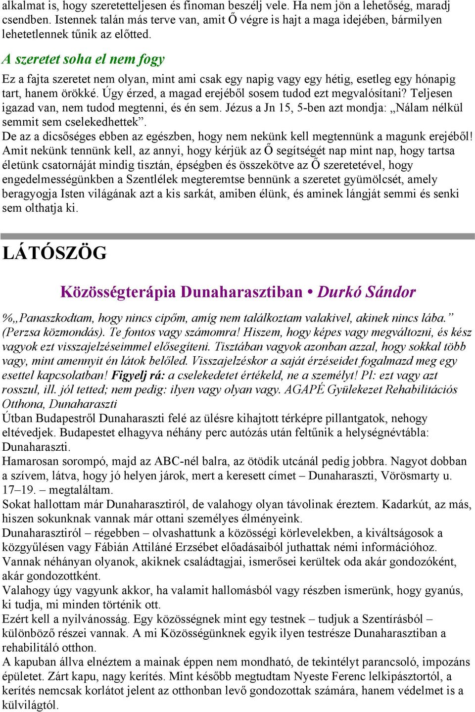 A szeretet soha el nem fogy Ez a fajta szeretet nem olyan, mint ami csak egy napig vagy egy hétig, esetleg egy hónapig tart, hanem örökké. Úgy érzed, a magad erejéből sosem tudod ezt megvalósítani?