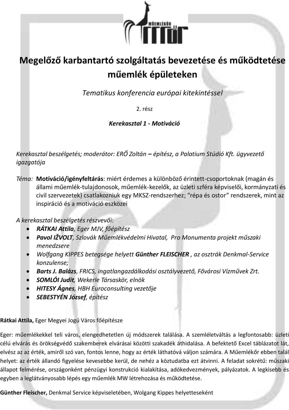 ügyvezető igazgatója Téma: Motiváció/igényfeltárás: miért érdemes a különböző érintett-csoportoknak (magán és állami műemlék-tulajdonosok, műemlék-kezelők, az üzleti szféra képviselői, kormányzati és