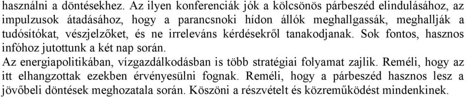 meghallják a tudósítókat, vészjelzőket, és ne irreleváns kérdésekről tanakodjanak. Sok fontos, hasznos infóhoz jutottunk a két nap során.