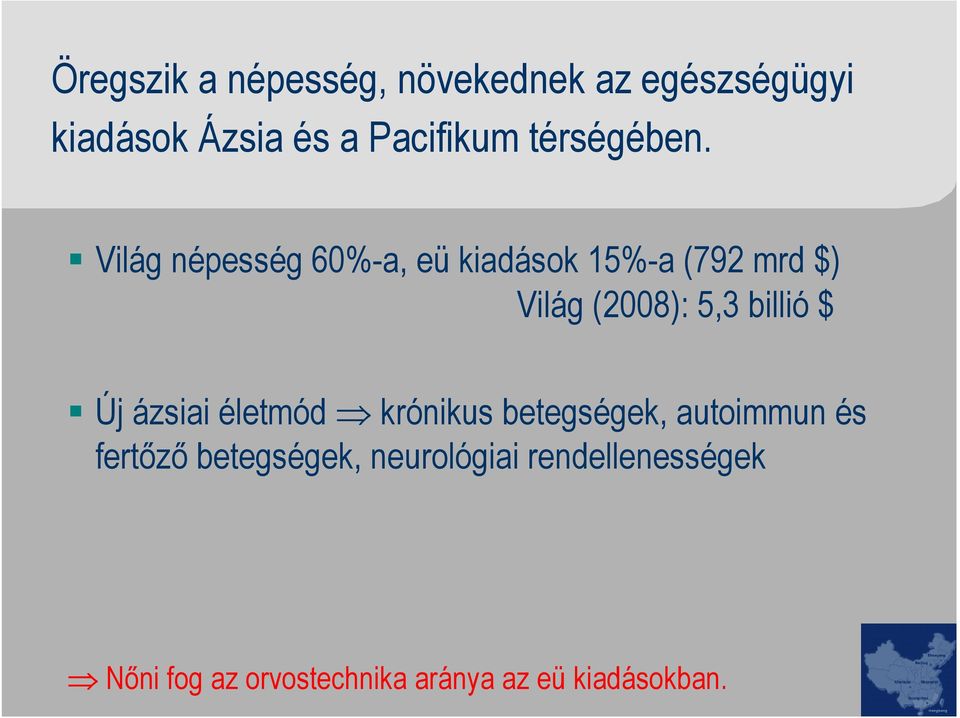 Világ népesség 60%-a, eü kiadások 15%-a (792 mrd $) Világ (2008): 5,3 billió $