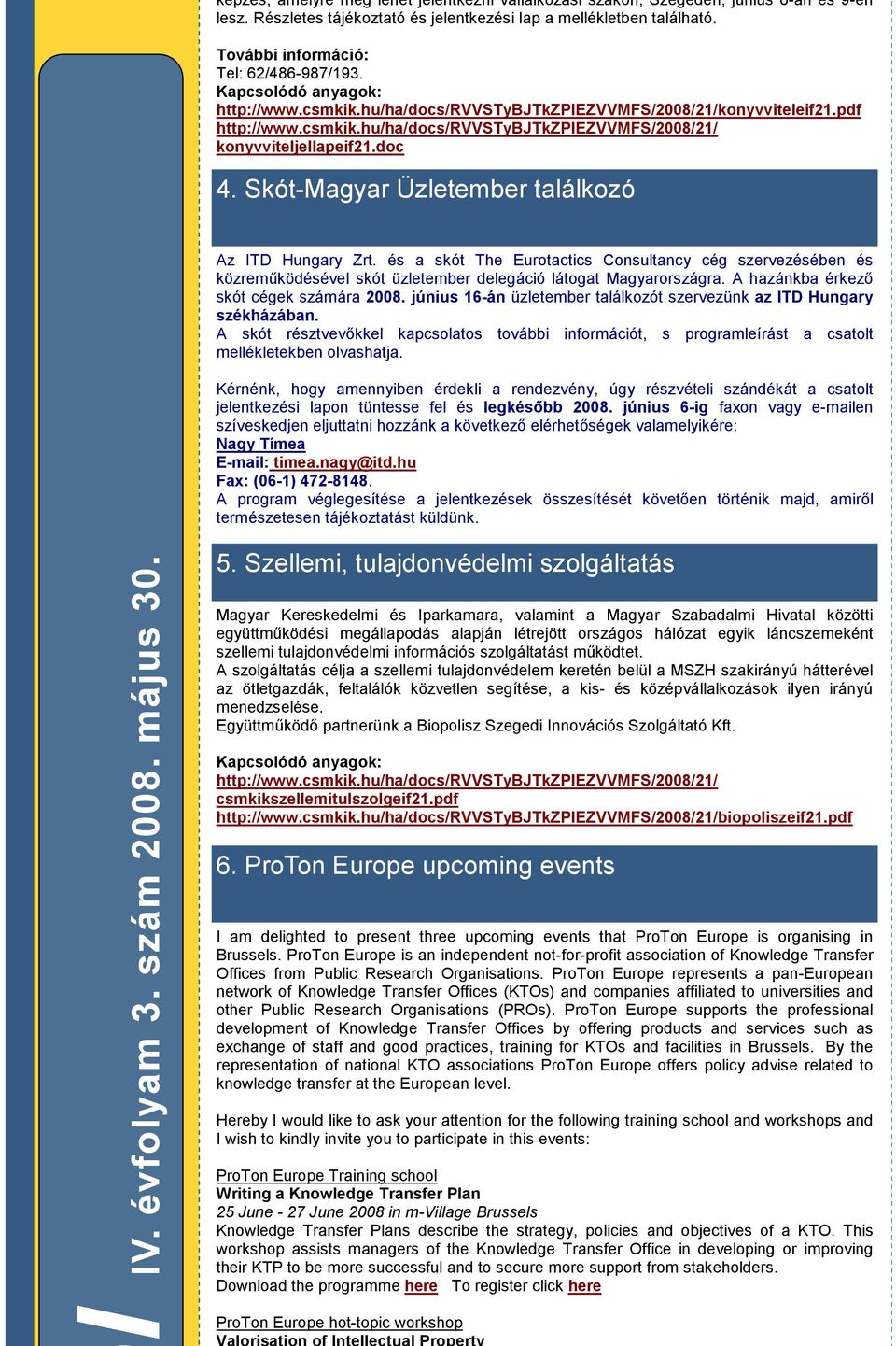 doc 4. Skót-Magyar Üzletember találkozó Az ITD Hungary Zrt. és a skót The Eurotactics Consultancy cég szervezésében és közreműködésével skót üzletember delegáció látogat Magyarországra.