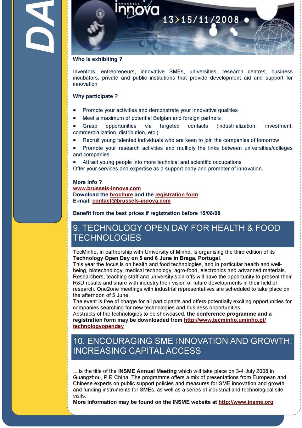 Promote your activities and demonstrate your innovative qualities Meet a maximum of potential Belgian and foreign partners Grasp opportunities via targeted contacts (industrialization, investment,