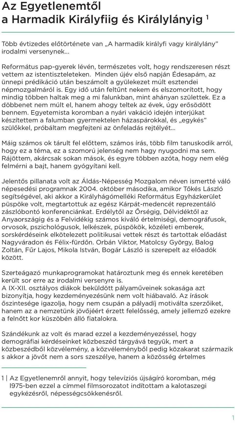 Minden újév első napján Édesapám, az ünnepi prédikáció után beszámolt a gyülekezet múlt esztendei népmozgalmáról is.