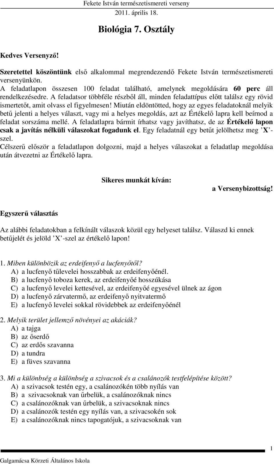 A feladatsor többféle részből áll, minden feladattípus előtt találsz egy rövid ismertetőt, amit olvass el figyelmesen!