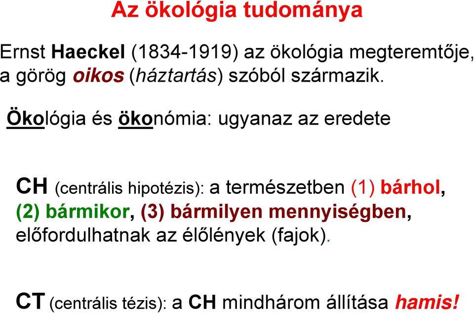 Ökológia és ökonómia: ugyanaz az eredete CH (centrális hipotézis): a természetben (1)