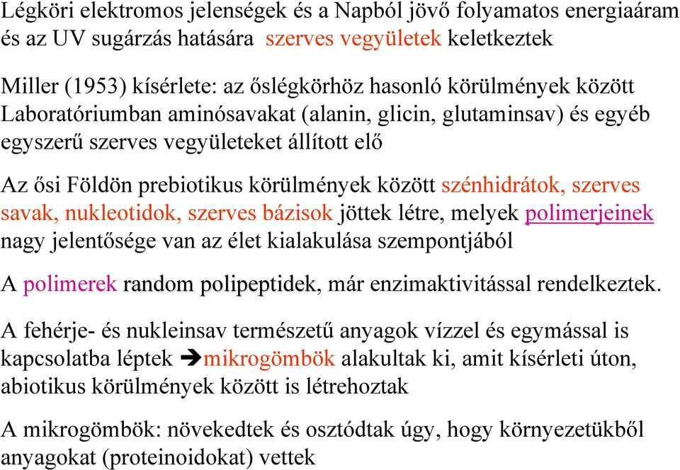 szerves bázisok jöttek létre, melyek polimerjeinek nagy jelentősége van az élet kialakulása szempontjából A polimerek random polipeptidek, már enzimaktivitással rendelkeztek.