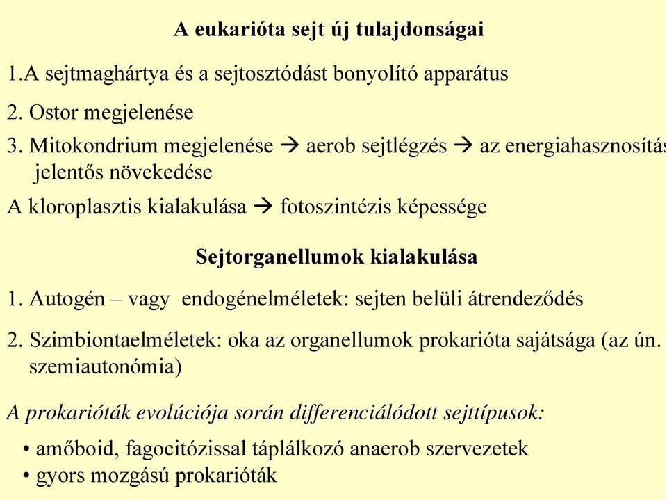 Sejtorganellumok kialakulása 1. Autogén vagy endogénelméletek: sejten belüli átrendeződés 2.