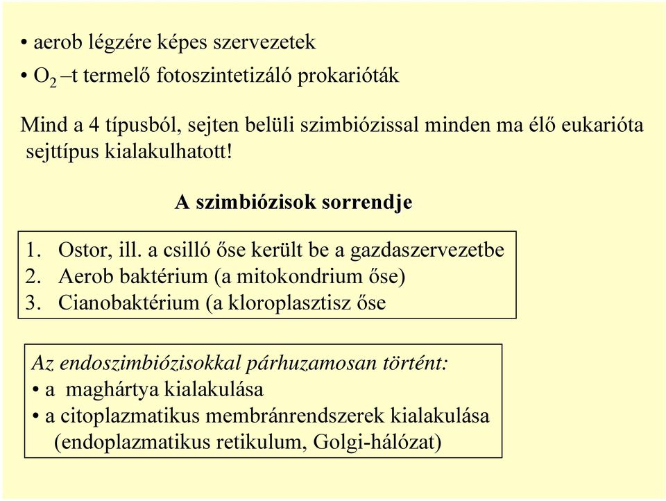 a csilló őse került be a gazdaszervezetbe 2. Aerob baktérium (a mitokondrium őse) 3.