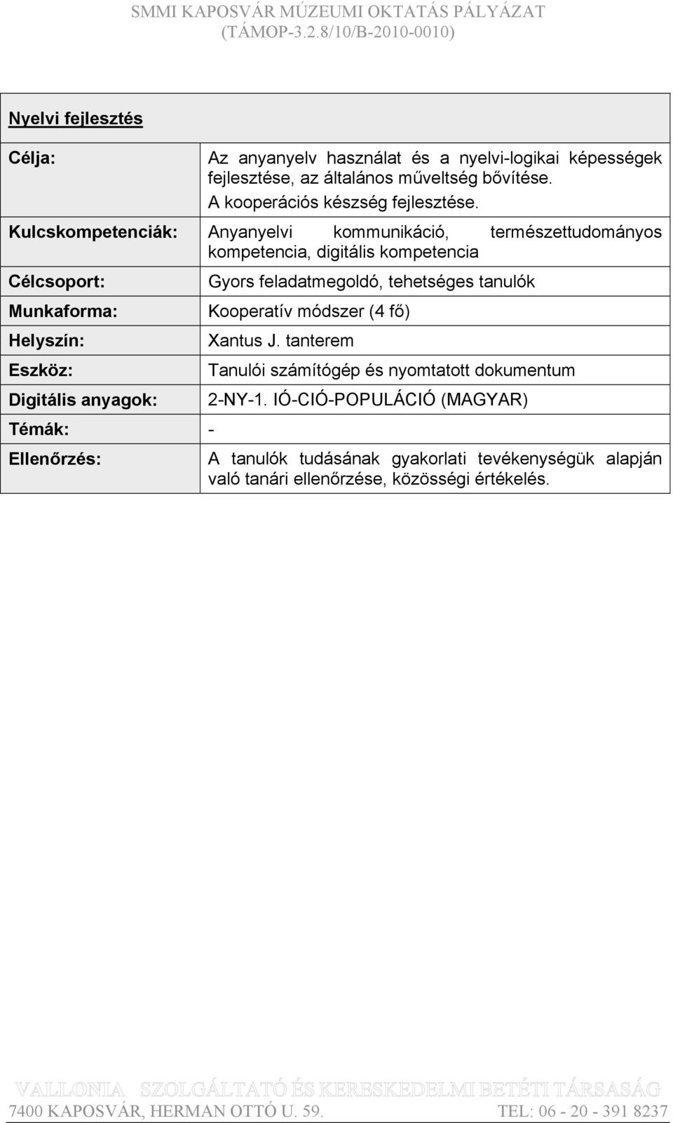 kompetencia, digitális kompetencia - Gyors feladatmegoldó, tehetséges tanulók Kooperatív módszer (4 fő)