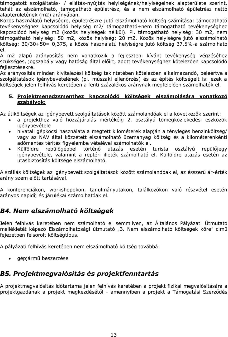 Közös használatú helyiségre, épületrészre jutó elszámolható költség számítása: támogatható tevékenységhez kapcsolódó helyiség m2/ támogatható+nem támogatható tevékenységhez kapcsolódó helyiség m2