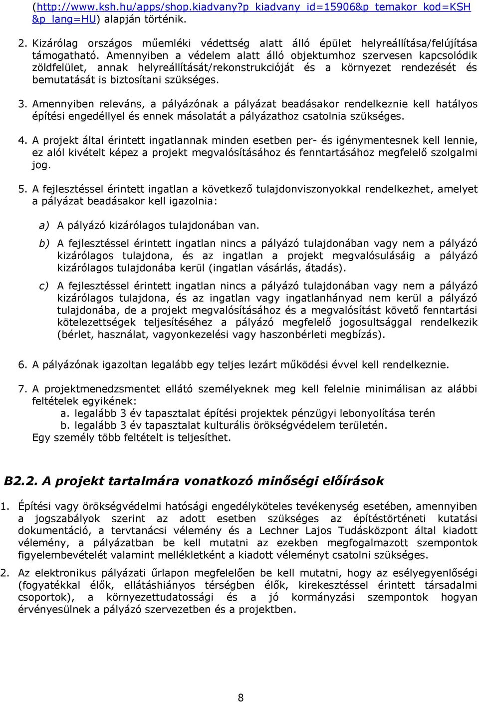 Amennyiben a védelem alatt álló objektumhoz szervesen kapcsolódik zöldfelület, annak helyreállítását/rekonstrukcióját és a környezet rendezését és bemutatását is biztosítani szükséges. 3.