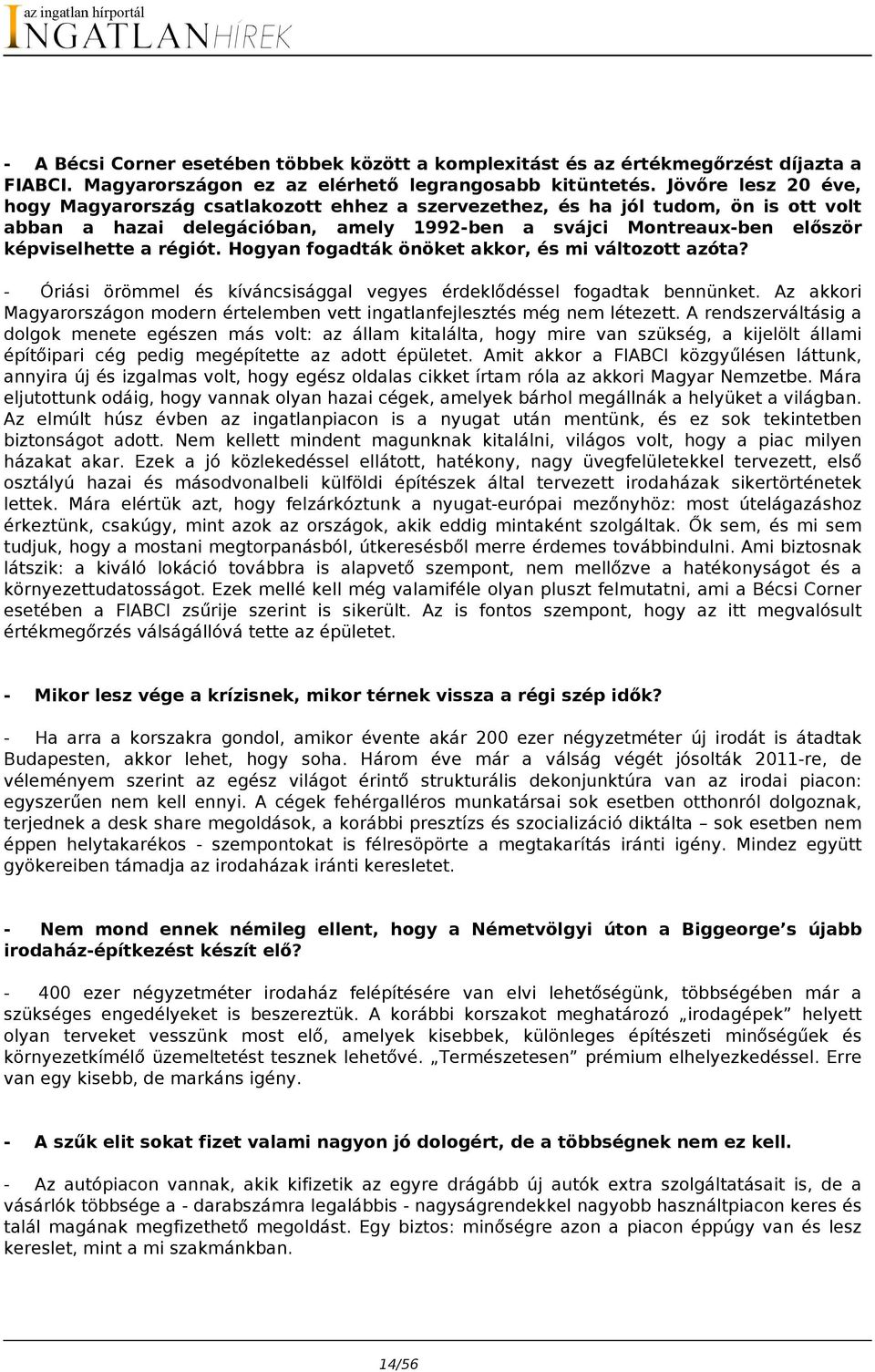 régiót. Hogyan fogadták önöket akkor, és mi változott azóta? - Óriási örömmel és kíváncsisággal vegyes érdeklődéssel fogadtak bennünket.