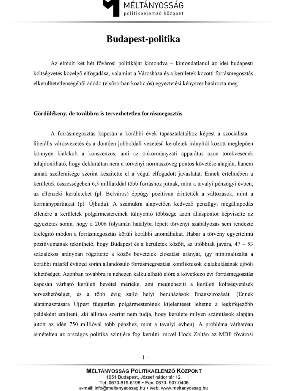 Gördülékeny, de továbbra is tervezhetetlen forrásmegosztás A forrásmegosztás kapcsán a korábbi évek tapasztalataihoz képest a szocialista liberális városvezetés és a döntően jobboldali vezetésű